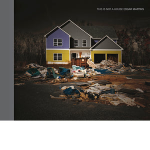 EDGAR MARTINS: This Is Not A House
