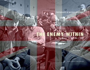 THE ENEMY WITHIN: The Miners' Strike 1984/85