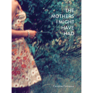 THE MOTHERS I MIGHT HAVE HAD