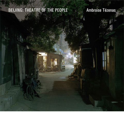 AMBROISE TÉZENAS: Beijing: Theatre Of The People