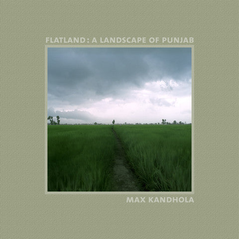 MAX KANDHOLA: Flatland: A landscape of the Punjab