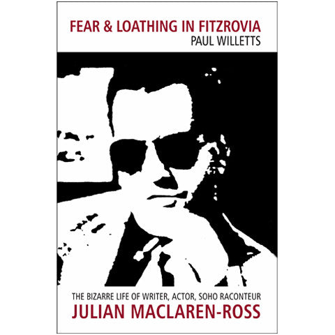 Fear and Loathing in Fitzrovia: The Bizarre Life of Writer, Actor, Soho Raconteur Julian Maclaren-Ross