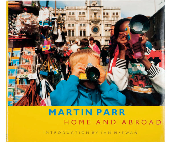 MARTIN PARR: Home and Abroad [1st Edition]