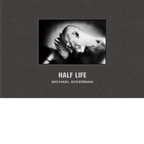 MICHAEL ACKERMAN: Half Life - dewi lewis publishing